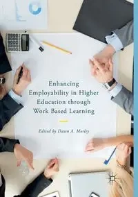 Enhancing Employability in Higher Education through Work Based Learning - Morley Dawn A.