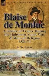 Blaise de Monluc - Evans A. W.
