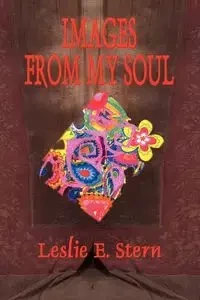 IMAGES FROM MY SOUL - Leslie E. Stern