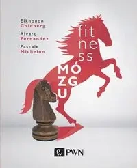 Fitness mózgu - Elkhonon Goldberg, Alvaro Fernandez, Pascale Mich