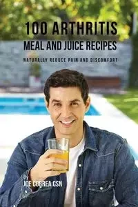 100 Arthritis Meal and Juice Recipes - Joe Correa