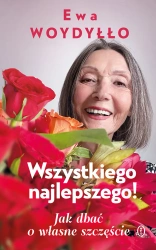 Wszystkiego najlepszego! Jak dbać o własne... - Ewa Woydyłło