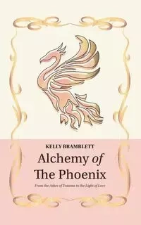 Alchemy of the Phoenix - Kelly Bramblett