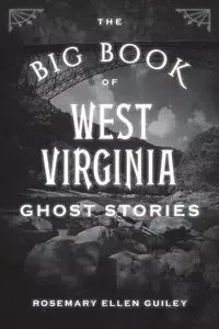 The Big Book of West Virginia Ghost Stories - Visionary Living Inc.