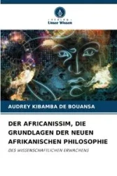 DER AFRICANISSIM, DIE GRUNDLAGEN DER NEUEN AFRIKANISCHEN PHILOSOPHIE - AUDREY DE BOUANSA KIBAMBA
