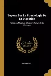 Leçons Sur La Physiologie De La Digestion - Anonymous