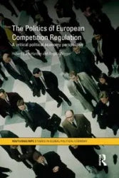 The Politics of European Competition Regulation - Hubert Buch-Hansen