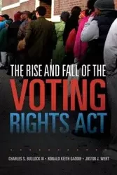 The Rise and Fall of the Voting Rights Act - Bullock III Charles S.