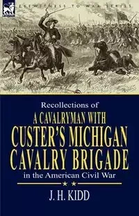 Recollections of a Cavalryman - Kidd J. H.