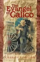 The Evangel of Calico - Charles E. Miller