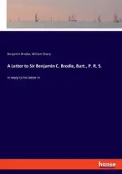 A Letter to Sir Benjamin C. Brodie, Bart., P. R. S. - William Sharp