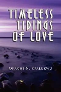 Timeless Tidings of Love - Kpalukwu Okachi N.