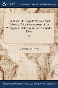 The Works of George Peele - Alexander Dyce