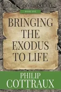 BRINGING THE EXODUS TO LIFE - Philip B. Cottraux