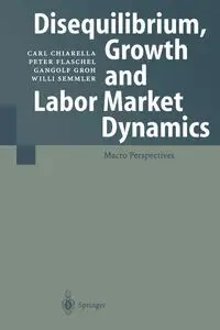 Disequilibrium, Growth and Labor Market Dynamics - Carl Chiarella