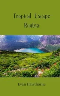 Tropical Escape Routes - Evan Hawthorne