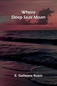 Where Deep Seas Moan - Robin E. Gallienne