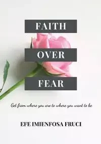 Faith Over Fear - FRUCI EFE IMIENFOSA