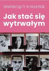 Jak stać się wytrwałym - opracowanie zbiorowe