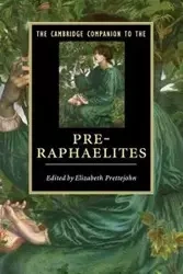 The Cambridge Companion to the Pre-Raphaelites - Prettejohn Elizabeth