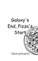Galaxy's End, Pizza's Start - Johnson Alice