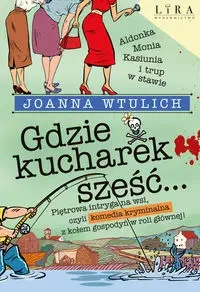 Gdzie kucharek sześć... - Joanna Wtulich