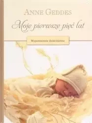Moje pierwsze 5 lat. Wspomnienie dzieciństwa - Anne Geddes