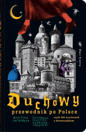 Duchowy przewodnik po Polsce. czyli 101... - Martyna Skibińska, Dominika Czerniak-Chojnacka