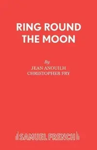 Ring Round the Moon - Jean Anouilh