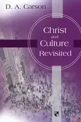 Christ and culture revisited - Carson Don A