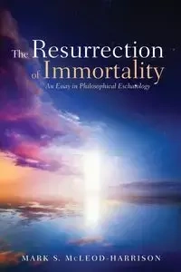 The Resurrection of Immortality - Mark S. McLeod-Harrison