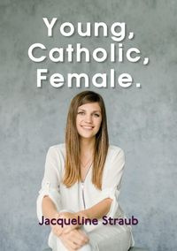 Young, Catholic, Female. - Jacqueline Straub