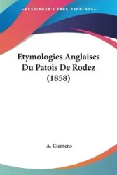 Etymologies Anglaises Du Patois De Rodez (1858) - Clemens A.
