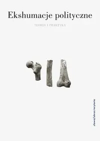 Ekshumacje polityczne: teoria i praktyka - praca zbiorowa
