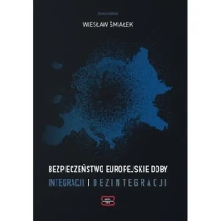 Bezpieczeństwo europejskie doby integracji i dezintegracji - WIESŁAW ŚMIAŁEK