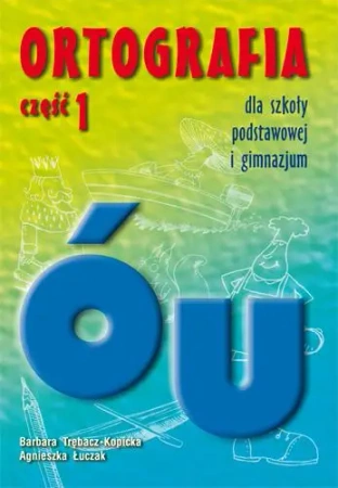 Ortografia dla SP i GIM cz.1 u, ó GWO - Barbara Trębacz-Kopicka, Agnieszka Łuczak