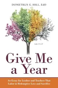 Give Me a Year - Hill EdD Donetrus G.