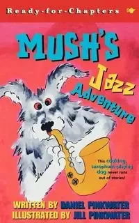 Mush's Jazz Adventure - Daniel Pinkwater Manus