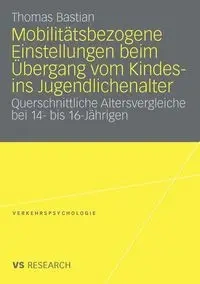 Mobilitätsbezogene Einstellungen beim Übergang vom Kindes- ins Jugendlichenalter - Thomas Bastian
