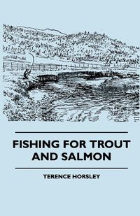 Fishing For Trout And Salmon - Terence Horsley