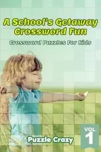 A School's Getaway Crossword Fun Vol 1 - Puzzle Crazy