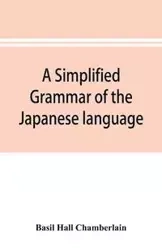 A simplified grammar of the Japanese language (modern written style) - Basil Hall Chamberlain