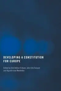 Developing a Constitution for Europe - Eriksen Erik Oddvar