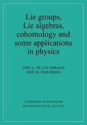 Lie Groups, Lie Algebras, Cohomology and Some Applications in Physics - Jose A. De Azcarraga
