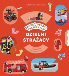 Dzielni strażacy. Zakręć, odkryj, przeczytaj! - Cathy Franco