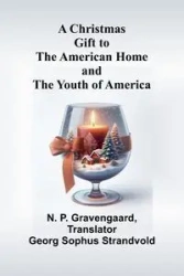A Christmas Gift to the American Home and the Youth of America - P. Gravengaard N.