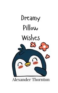 Dreamy Pillow Wishes - Alexander Thornton