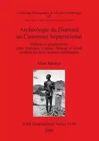 Archéologie du Diamaré au Cameroun Septentrional - Marliac Alain