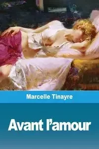 Avant l'amour - Marcelle Tinayre