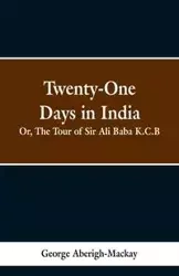 Twenty-One Days in India - George Mackay Aberigh-